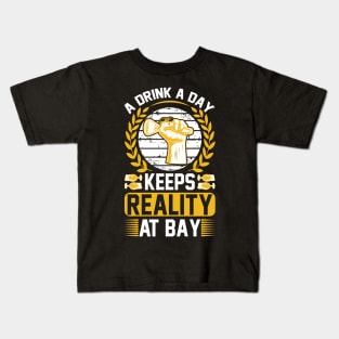 A drink a day keeps reality at bay T Shirt For Women Men Kids T-Shirt